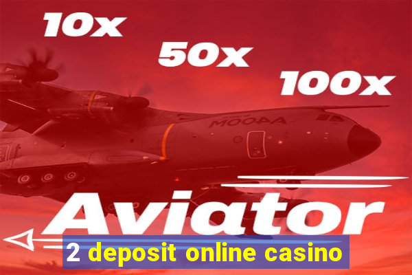 2 deposit online casino