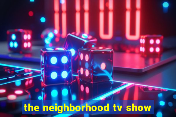 the neighborhood tv show