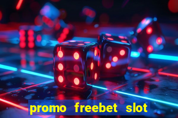 promo freebet slot member baru tanpa deposit 2021