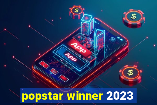 popstar winner 2023