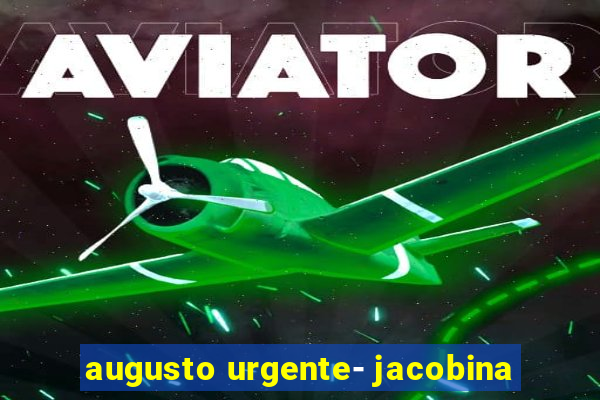 augusto urgente- jacobina