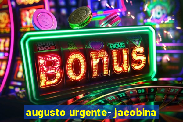 augusto urgente- jacobina