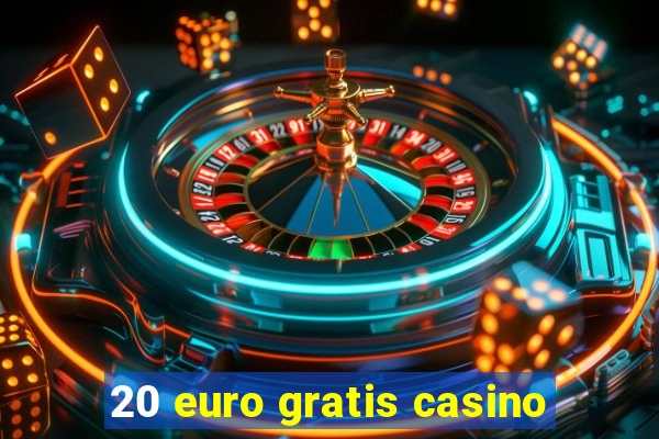 20 euro gratis casino