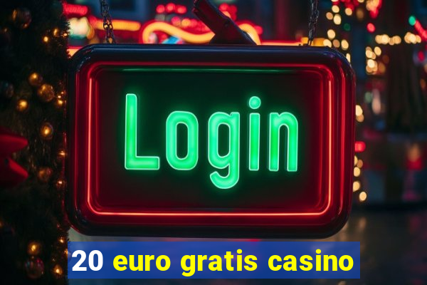 20 euro gratis casino