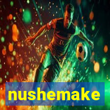 nushemake