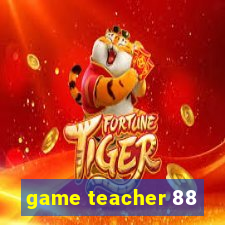 game teacher 88