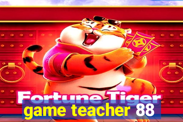 game teacher 88