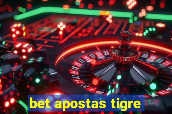 bet apostas tigre