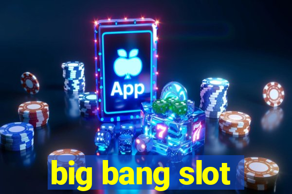 big bang slot