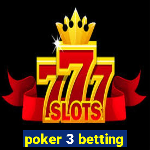 poker 3 betting