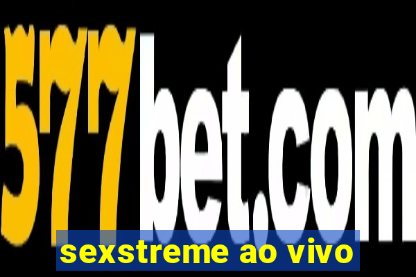 sexstreme ao vivo