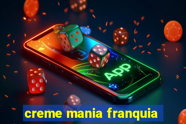 creme mania franquia