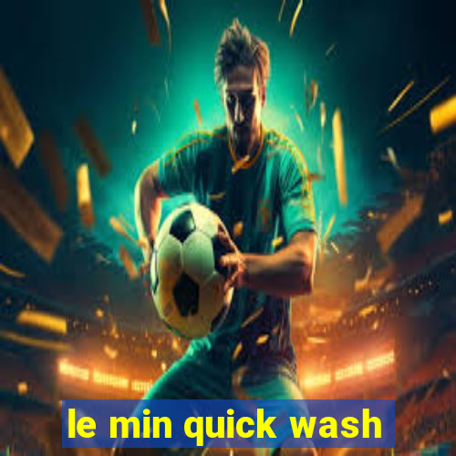 le min quick wash