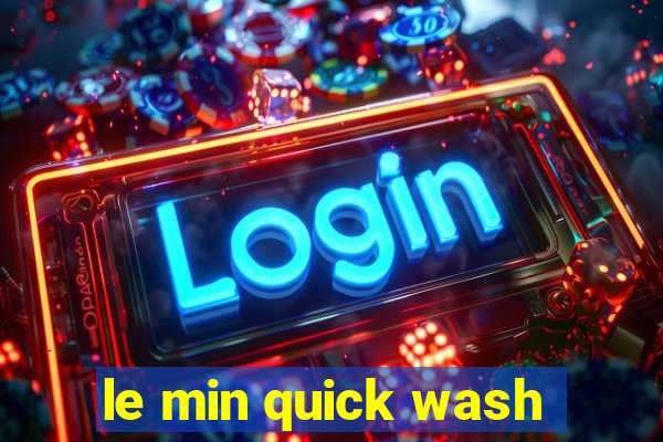 le min quick wash