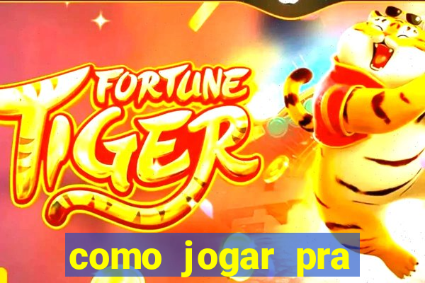 como jogar pra ganhar dinheiro