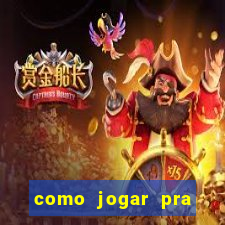 como jogar pra ganhar dinheiro