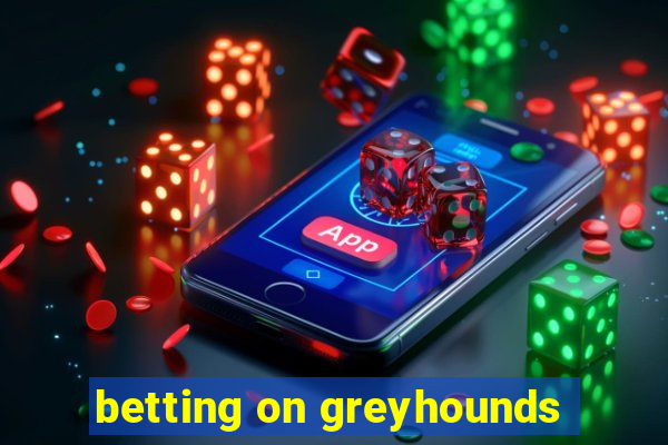 betting on greyhounds