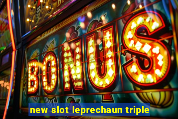 new slot leprechaun triple