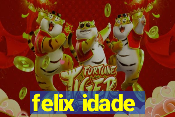 felix idade