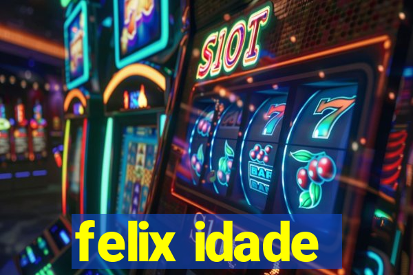 felix idade