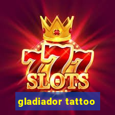 gladiador tattoo