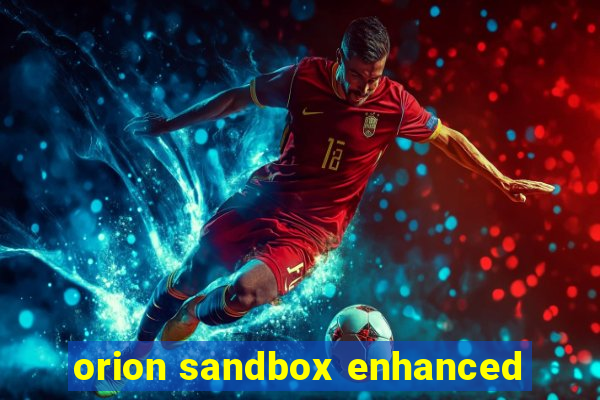 orion sandbox enhanced