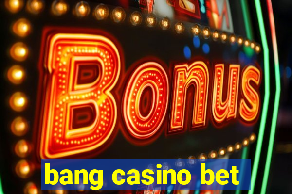 bang casino bet