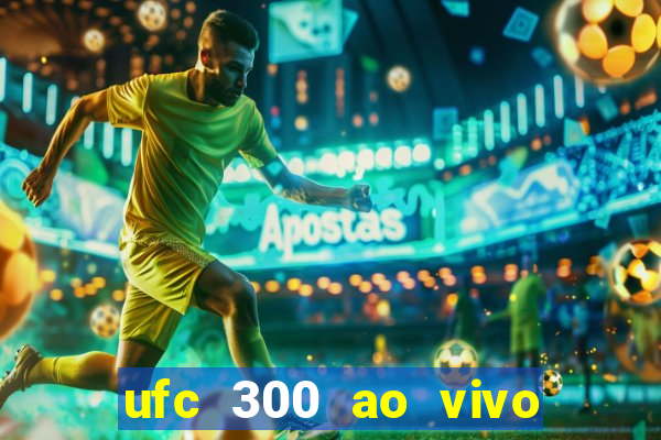 ufc 300 ao vivo online grátis