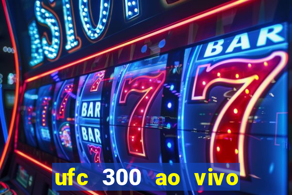 ufc 300 ao vivo online grátis