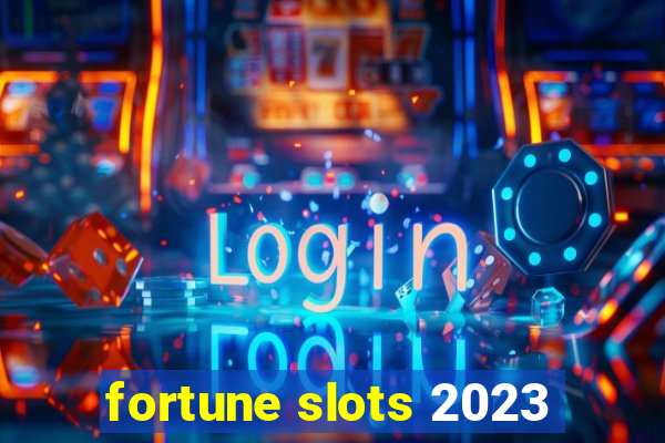 fortune slots 2023