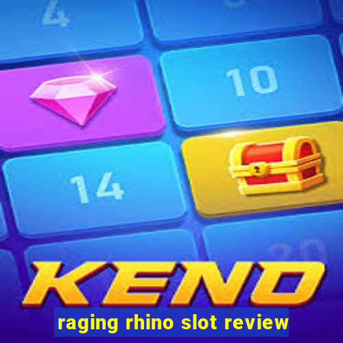 raging rhino slot review