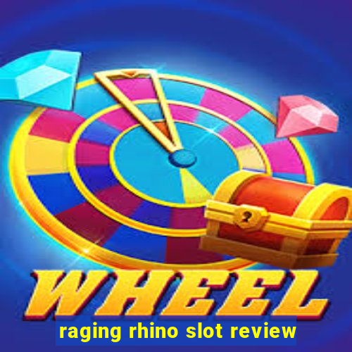 raging rhino slot review