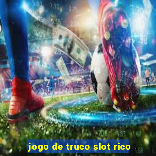 jogo de truco slot rico