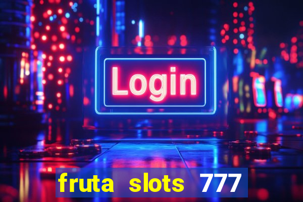 fruta slots 777 paga mesmo