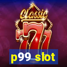 p99 slot