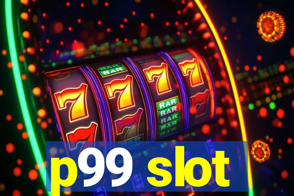 p99 slot