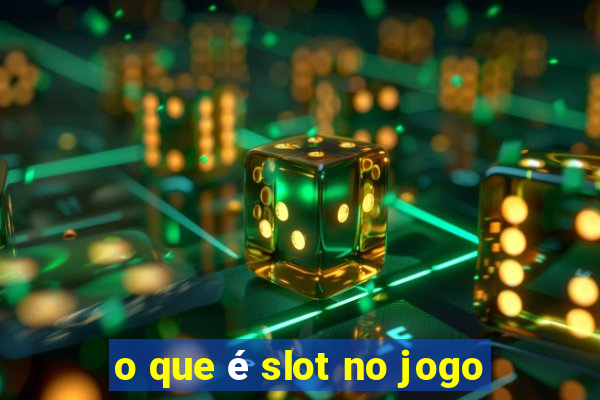 o que é slot no jogo