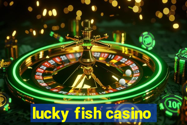 lucky fish casino