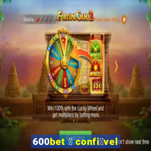 600bet 茅 confi谩vel