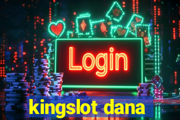 kingslot dana