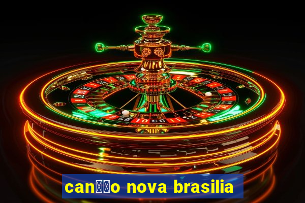 can莽茫o nova brasilia