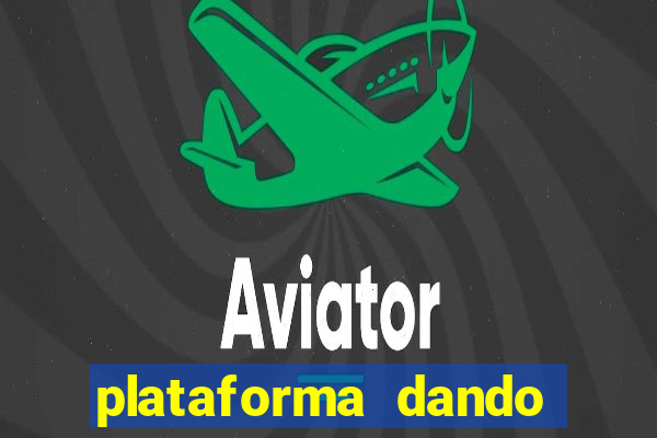 plataforma dando dinheiro no cadastro