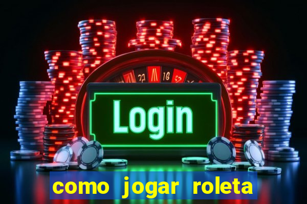 como jogar roleta de cassino