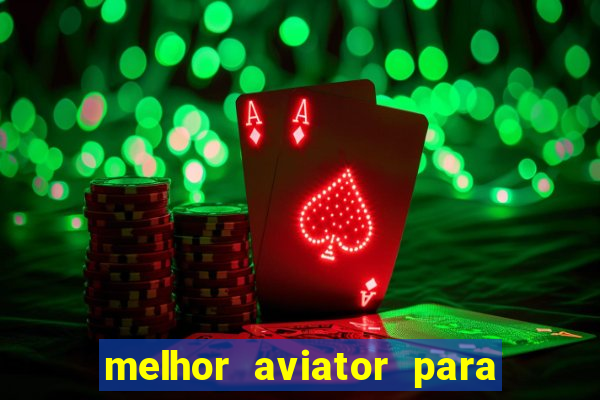 melhor aviator para ganhar dinheiro