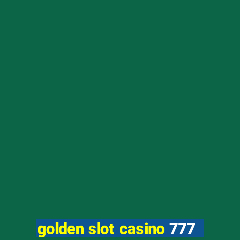 golden slot casino 777