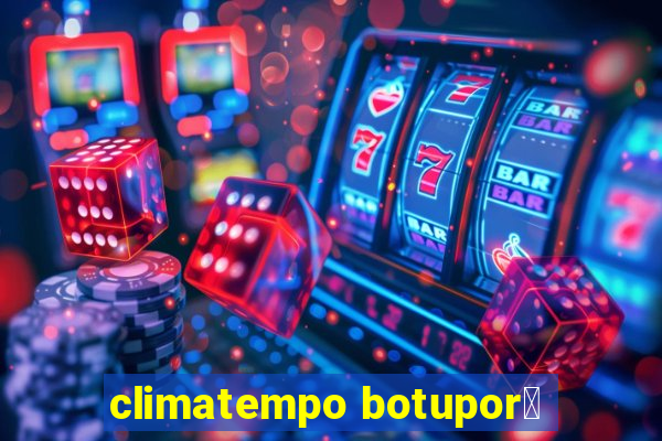 climatempo botupor茫