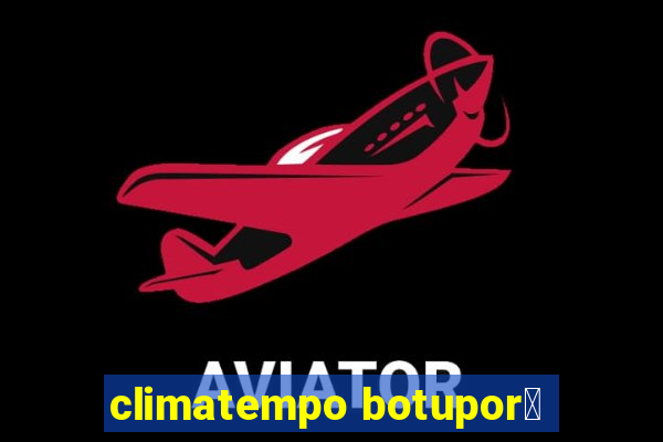 climatempo botupor茫