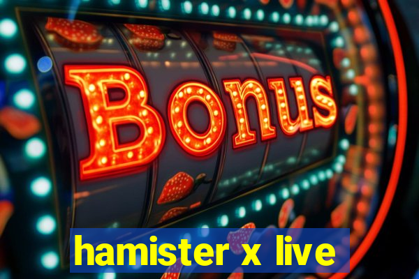 hamister x live