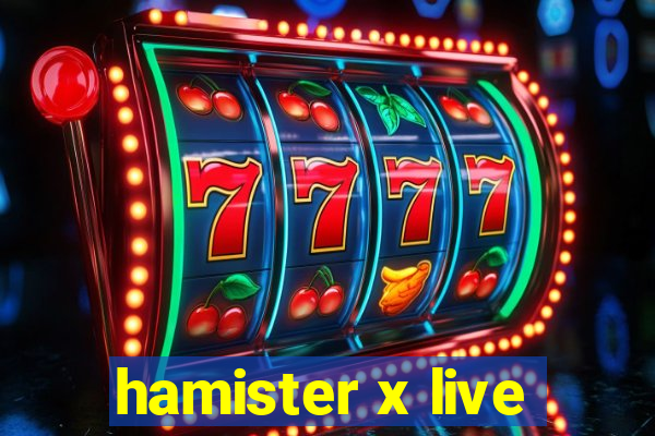 hamister x live