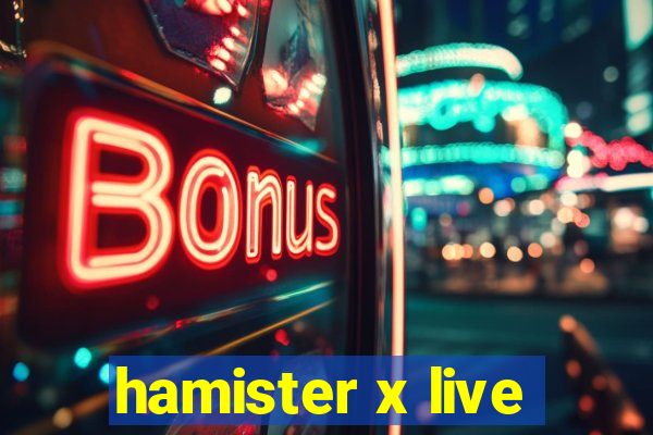 hamister x live